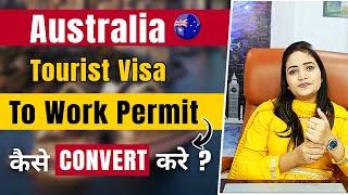 How to Convert Australia Tourist Visa to Work Permit 2023 ! Visit to Work Permit for Australia