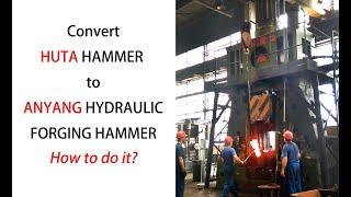 How to convert HUTA forging hammer to Anyang hydraulic forging hammer