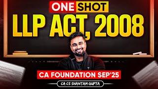 One Shot - Limited Liability Partnership Act, 2008 | CA Foundation Sep'25 | CA CS Shantam Gupta