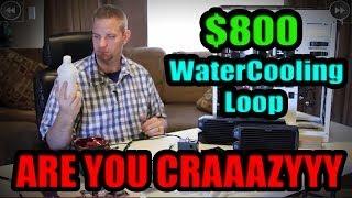 The $800 Watercooling Loop Guide: How to Blow your Budget!