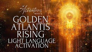 Golden Atlantis Rising | Light Language Activation