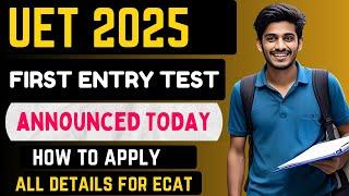 UET First Entry Test Date for Admission 2025 Announced | How to Apply for UET Entry Test 2025