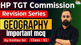 HP TGT Commission 2024 | Geography (Class-11) | Revision Series #hptgt  #hptgtcommission