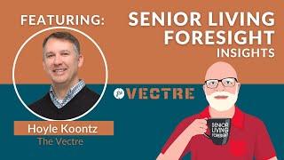 Senior Living Foresight Insights: featuring (Hoyle Koontz co-founder of The Vectre)