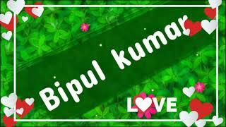 Bipul kumar name status video for  Bipul kumar।। Bipul kumar