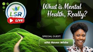 LSR Live! What is Mental Health, Really?