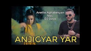 Anette Aghabekyan & DJ Davo - Anjigyar Yar / New Music Video