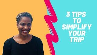 3 Tips to Simplify Your Trip