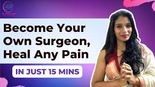 Become Your Own Surgeon | Heal Any Pain in Just 15 Mins With This