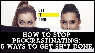 How To Stop Procrastinating: 5 Ways To Get Sh*t Done.