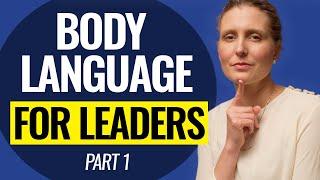 Body Language for Leaders PART 1: Master Body Language in Workplace