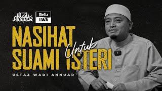 Nasihat Untuk Suami Isteri | Ustaz Wadi Annuar