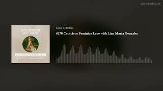 #278 Conscious Feminine Love with Lina Maria Gonzalez