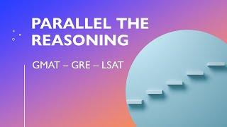 Parallel The Reasoning: Examples and Advice for GMAT / GRE / LSAT