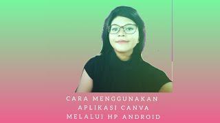 CARA MENGGUNAKAN APLIKASI CANVA MELALUI HP ANDROID