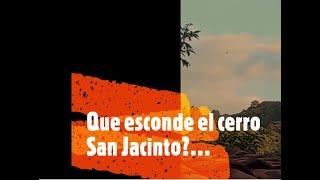 Que esconde el cerro san Jacinto?