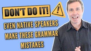  DON'T MAKE THESE GRAMMAR MISTAKES THAT EVEN NATIVE SPEAKERS MAKE