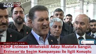 CHP Erzincan Milletvekili Adayı Mustafa Sarıgül, Erzincan’da Seçim Kampanyası İle İlgili Konuştu