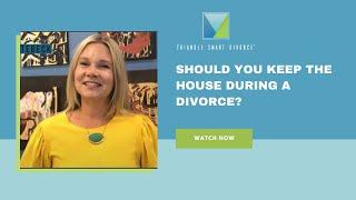 Keeping the House During a Divorce: What You Need to Know