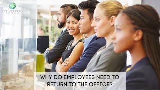 WHY DO EMPLOYEES NEED TO RETURN TO THE OFFICE