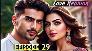 Love Reunion Episode 29 | Revenge Love Story | Chirag X Cheshta | Romantic Love Story Audiobook