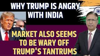 Why Trump is angry with India, Market also Seems to be Wary off Trumps' Tantrums