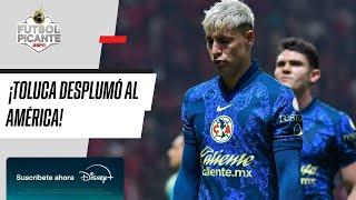 TOLUCA vs AMÉRICA | ¿Se encienden las alarmas en Coapa por la derrota del América? | FUTBOL PICANTE