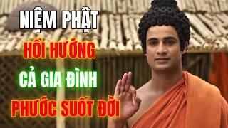HỒI HƯỚNG SAU NIỆM PHẬT ĐÚNG CÁCH - CON CÁI ĐƯỢC PHẬT GIA HỘ #niemphat #niemphat6chu #loiichniemphat