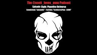 The @scott_loves_punz Podcast - Phant0m Un1verse