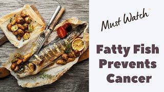 Watch how fatty fish helps in preventing cancer? Fish oil and cancer | CancerFax