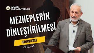 Mezheplerin Dinleştirilmesi - Haydar Kaya - (Cuma Hutbesi 07.03.2025)