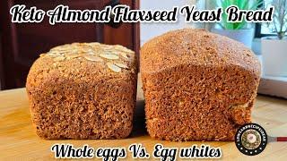 Keto Almond Flaxseed Yeast Bread (Whole Eggs VS Egg Whites)