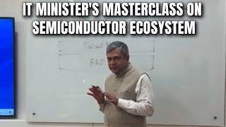 Ashwini Vaishnaw | Watch: IT Minister Explains India's Semiconductor Ecosystem