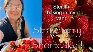 Living in my van | Stealth baking strawberry shortcake | Strawberry picking and making jam #vanlife