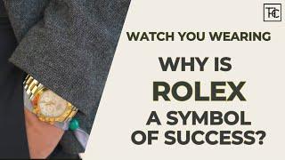 Why is Rolex Considered a Symbol of Success? | Watch You Wearing