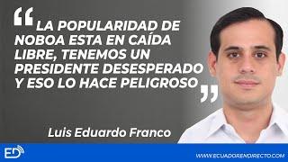 LA POPULARIDAD DE NOBOA ESTA EN CAÍDA LIBRE,TENEMOS UN PRESIDENTE DESESPERADO Y ESOlo HACE PELIGROSO