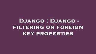 Django : Django - filtering on foreign key properties