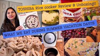 WHAT WE EAT/SPEND Summer Vacation DAYS WITH ME/TOSHIBA RICE cooker Review UNBOXING/Indian MomROUTINE