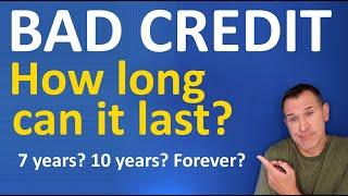 Does Bad Credit Go Away in 7 Years, 10 Years, Ever? How long does it last on credit report? Forever?