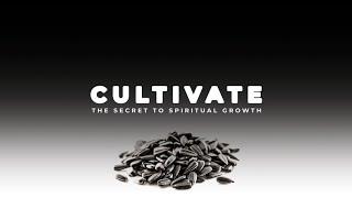 Cultivate: Seed, Soil, and the Secret of Harvest | Part 1