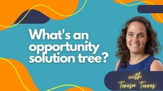 What is an opportunity solution tree?