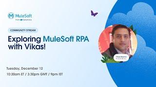 Exploring MuleSoft RPA with Vikas!