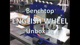 Benchtop English Wheel Unboxing