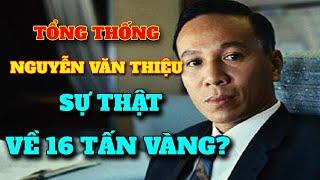 Tổng thống VNCH Nguyễn Văn Thiệu nói sự thật về 16 tấn vàng của Việt Nam Cộng Hòa sau năm 1975