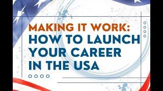 Making It Work –Launch Your Career in the USA