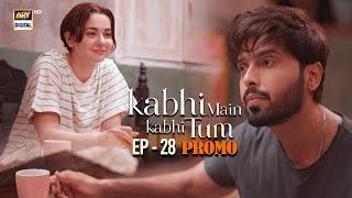 Kabhi Main Kabhi Tum | Promo | Upcoming Episode 28 | Hania Aamir | Fahad Mustafa | ARY Digital