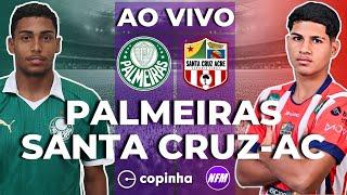 PALMEIRAS X SANTA CRUZ-AC AO VIVO | COPINHA AO VIVO COM IMAGENS DO ESTÚDIO | PALMEIRAS SUB-20