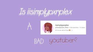 Is @iisimplypxrplex_official  a *BAD* youtuber? || RANT/COMMENTARY||