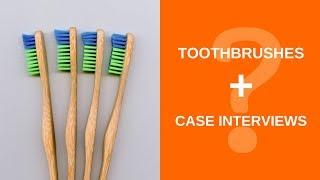 How To Improve Your Case Interview Frameworks Using The Toothbrush Test