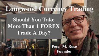 Should You Take More Than 1 FOREX Trade A Day? | Longwood Currency Trading